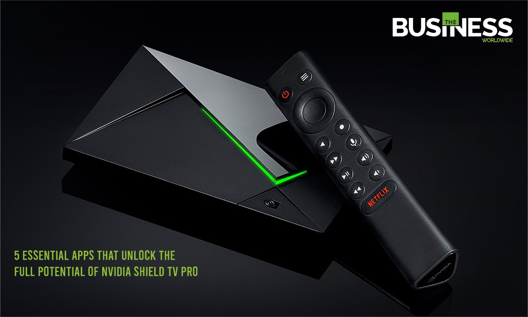 5 Essential Apps That Unlock the Full Potential of Nvidia Shield TV Pro