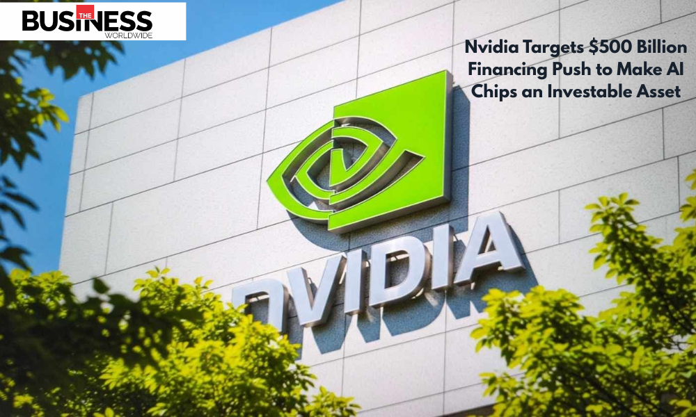 Nvidia Targets $500 Billion Financing Push to Make AI Chips an Investable Asset