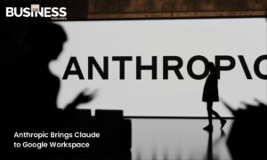 Anthropic Brings Claude to Google Workspace | Business World Wide Magazine